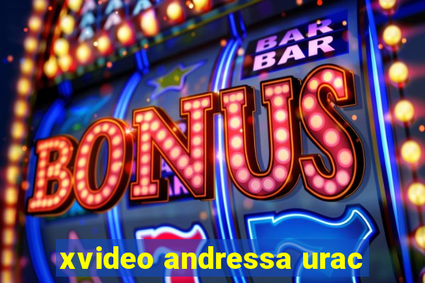 xvideo andressa urac